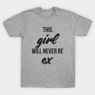 This girl will never be ex valentine T-Shirt